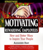 Streetwise Motivating & Rewarding Employees - Alexander Hiam