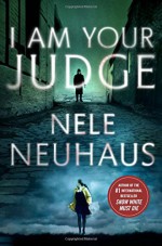 I Am Your Judge: a novel - Nele Neuhaus, Steven T. Murray