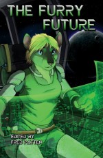 The Furry Future - M.C.A. Hogarth, Bryan Feir, Yannarra Cheena, MikasiWolf, Tony Greyfox, Alice Dryden, Nighteyes Dayspring, Ocean Tigrox, Mary E Lowd, Dwale, T.S. McNally, Ronald W Klemp, David Hopkins, Michael H Payne, Watts Martin, J.F.R. Coates, Nathanael Gass, Samuel C Conway, Fred Patt