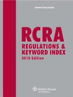 RCRA Regulations & Keyword Index, 2010 Edition - Elsevier, Aspen Editorial Staff