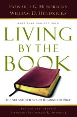 Living By the Book: The Art and Science of Reading the Bible - Howard G. Hendricks, Charles R. Swindoll, William D. Hendricks