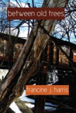 Between Old Trees - Francine J. Harris