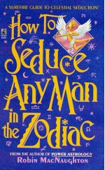 How to Seduce Any Man in the Zodiac - Robin Macnaughton, Rebecca Todd