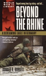 Beyond the Rhine: A Screaming Eagle in Germany - Donald R. Burgett