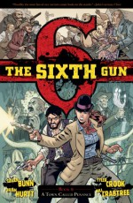 The Sixth Gun, V4: A Town Called Penance - Cullen Bunn, Charlie Chu, Brian Hurtt, Tyler Crook, Bill Crabtree, Bill Crabtree