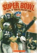 National Football League Super Bowl: Inside the World's Greatest Game - Joe Layden