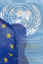 The European Union at the United Nations: The Functioning and Coherence of EU External Representation in a State-Centric Environment - Maximilian B. Rasch, Marc Maresceau