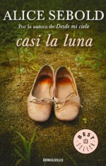 Casi la luna/ The Almost Moon (Spanish Edition) - Alice Sebold