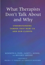 What Therapists Don't Talk About and Why: Understanding Taboos That Hurt Us And Our Clients - Beverly Greene