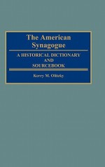 The American Synagogue: A Historical Dictionary and Sourcebook - Kerry M. Olitzky