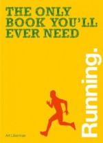 The Only Book You'll Ever Need - Running - Art Liberman, Stephen Pribut, Carlo De Vito