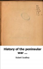 History of the peninsular war ... - Robert Southey