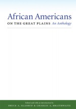 African Americans on the Great Plains: An Anthology - Bruce A. Glasrud, Charles A. Braithwaite