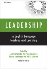 Leadership in English Language Teaching and Learning - Christine Coombe, Christine Coombe, Neil J. Anderson, Mary Lou McCloskey, Lauren Stephenson