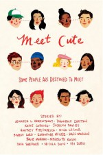 Meet Cute: Some People Are Destined to Meet - Jennifer L. Armentrout, Sona Charaipotra, Dhonielle Clayton, Katie Cotugno, Jocelyn Davies, Nina LaCour, Emery Lord, Katharine McGee, Kass Morgan, Meredith Russo, Sara Shepard, Nicola Yoon, Ibi Zoboi, Julie Murphy