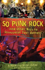 So Punk Rock: And Other Ways to Disappoint Your Mother - Micol Ostow, David Ostow