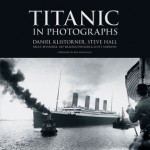Titanic in Photographs - Scott Andrews, Steve Hall, Bruce Beveridge, Art Braunschweiger, Daniel Klistorner, Ken Marschall
