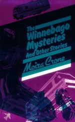 Winnebago Mysteries and Other Stories - Moira Crone