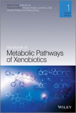 Handbook of Metabolic Pathways of Xenobiotics - Philip Lee, Hiroyasu Aizawa, Lawrence Gan, Chandra Prakash, David J. Smith