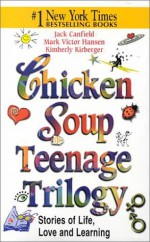 Chicken Soup Teenage Trilogy (Chicken Soup for the Soul (Audio Health Communications)) - Jack Canfield, Mark Victor Hansen, Kimberly Kirberger