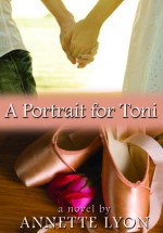 A Portrait for Toni - Annette Lyon