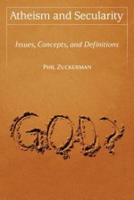 Atheism and Secularity - Phil Zuckerman