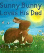 Sunny Bunny Loves His Dad - Penny Little