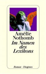 Im Namen des Lexikons - Amélie Nothomb, Wolfgang Krege