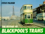 The Heyday of Blackpool's Trams - Steve Palmer