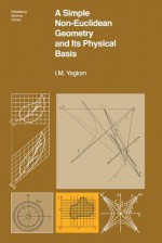 A Simple Non-Euclidean Geometry and Its Physical Basis - Isaak Moiseevich Yaglom