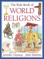 The Kids Book of World Religions - Jennifer Glossop, John Mantha