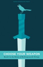 Choose Your Weapon (The Helen of Hollingsworth Trilogy) - Sarah Rodriguez Pratt