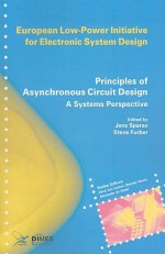 Principles of Asynchronous Circuit Design: A Systems Perspective - Jens Sparso, Steve Furber, Rene van Leuken