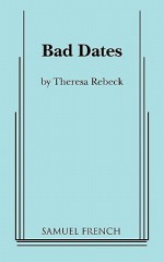 Bad Dates - Theresa Rebeck