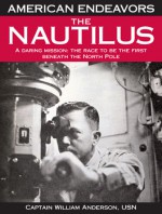 The Nautilus: A Daring Mission: The Race to Be the First Beneath the North Pole - Bill Anderson, George Ochoa