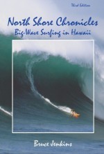 North Shore Chronicles: Big-Wave Surfing in Hawaii - Bruce Jenkins