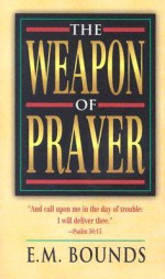 Weapon of Prayer - E.M. Bounds