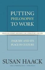 Putting Philosophy to Work: Inquiry and Its Place in Culture - Susan Haack