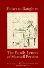 Fathers to Daughters: Letters of Maxwell Perkins - Maxwell E. Perkins