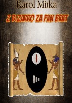 Z bizarro za pan brat - Karol Mitka
