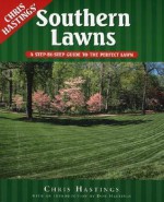 Southern Lawns: A Step-by-Step Guide to the Perfect Lawn - Chris Hastings, Don Hastings