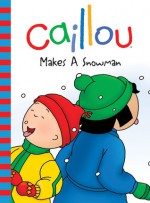 Caillou: Makes a Snowman - CINAR Animation