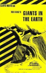 Giants in the Earth (Cliff Note's Edition) - Frank B. Huggins, O.E. Rølvaag, CliffsNotes, Ole Rolvagg