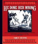 He Done Her Wrong - Milt Gross, Craig Yoe, Paul Karasik
