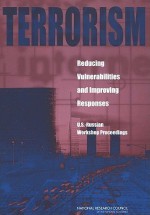 Terrorism: Reducing Vulnerabilities and Improving Responses: U.S.-Russian Workshop Proceedings - National Academies Press, National Research Council, Security, and Cooperation Office for Central Europe and Eurasia Development