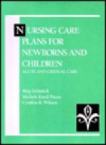 Nursing Care Plans for Newborns and Children: Acute and Critical Care - Meg Gulanick, Michele Knoll Puzas