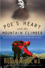 Poe's Heart and the Mountain Climber: Exploring the Effect of Anxiety on Our Brains and Our Culture - Richard Restak