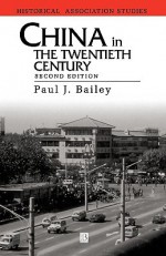 China in the Twentieth Century - Paul Bailey, Bailey