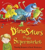 Dinosaurs in the Supermarket!. by Timothy Knapman - Timothy Knapman, Sarah Warburton
