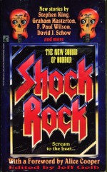 Shock Rock, Volume I - John Byrne, Alice Cooper, John Shirley, Thomas Tessier, Don D'Ammassa, F. Paul Wilson, Jeff Gelb, Michael Garrett, Ray Garton, Nancy A. Collins, David J. Schow, Rex Miller, Mark Verheiden, Richard Christian Matheson, Bill Mumy, Ronald Kelly, Paul Dale Anderson, R. Patrick